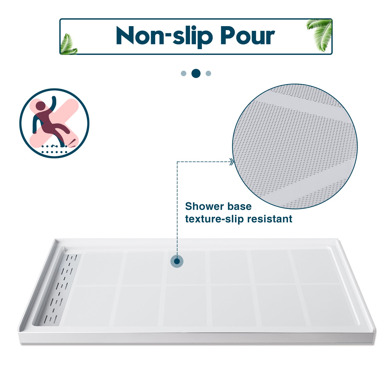 Anti-slip granules design in shower base surface, prevent you falling while not wearing shoes.