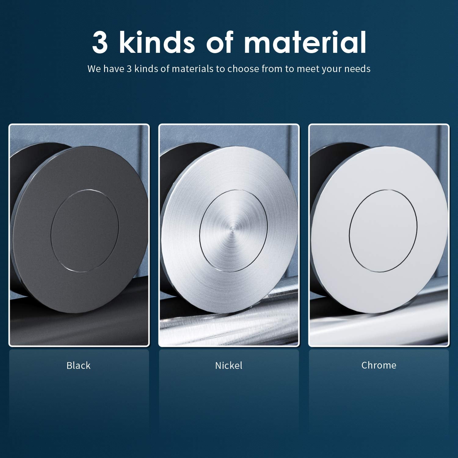 We have 3 kinds of materials to choose from to meet your needs: balck, nickel, chrome