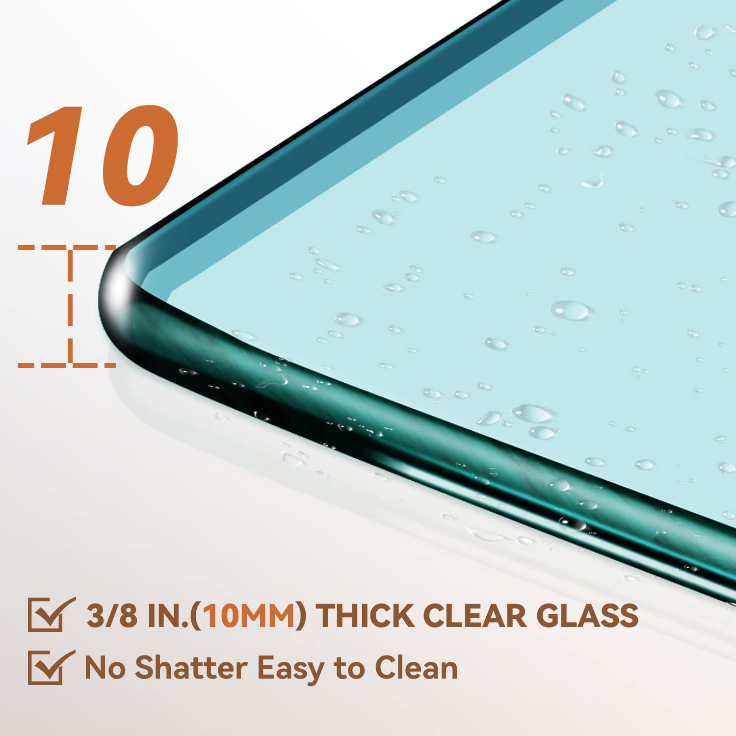 ANSI Z97.1 certified 3/8" (10mm) thick tempered glass increases impact resistance and makes it more unbreakable, strong, and secure than other glass