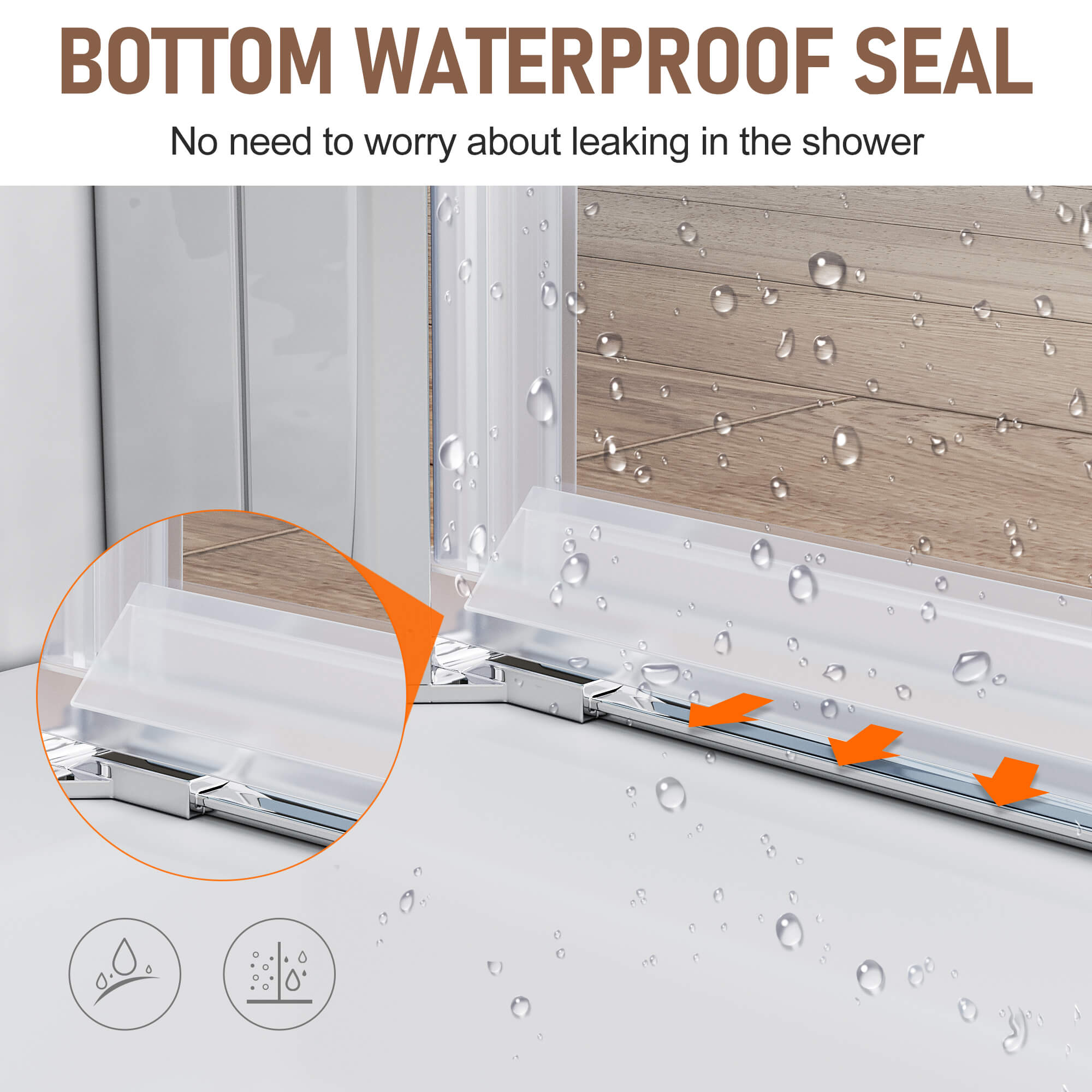 BOTTOM WATERPROOF SEAL: No need to worry about leaking in the shower