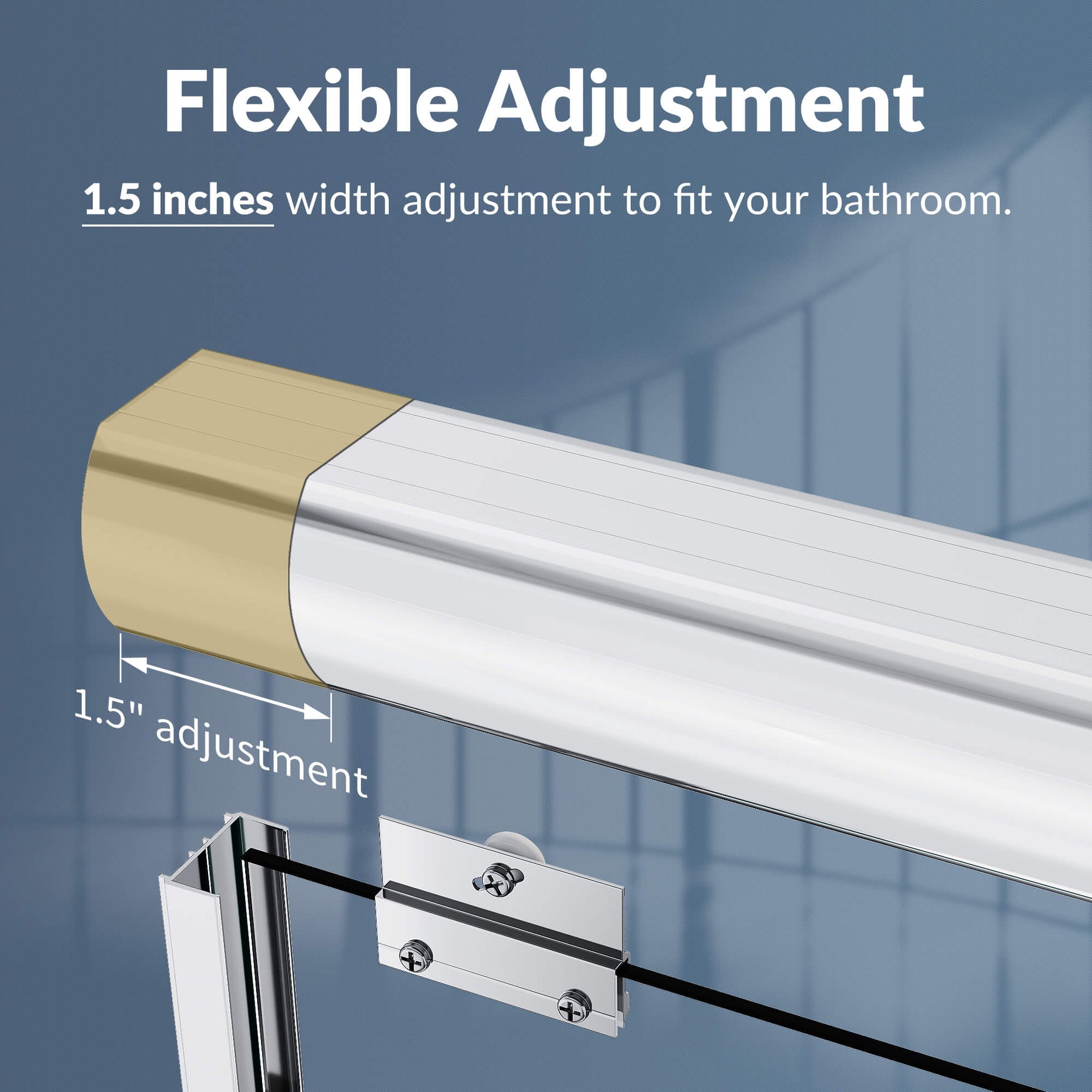 Flexible Adjustment: 1.5 inches width adjustment to fit your bathroom