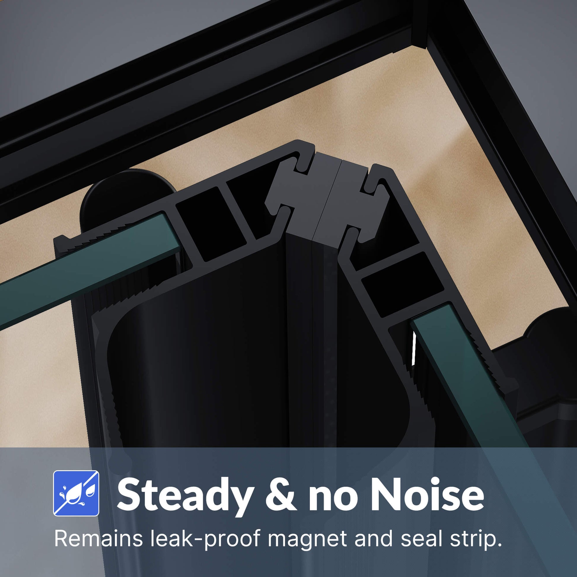 Steady & no Noise: Remains leak- proof magnet and seal strip