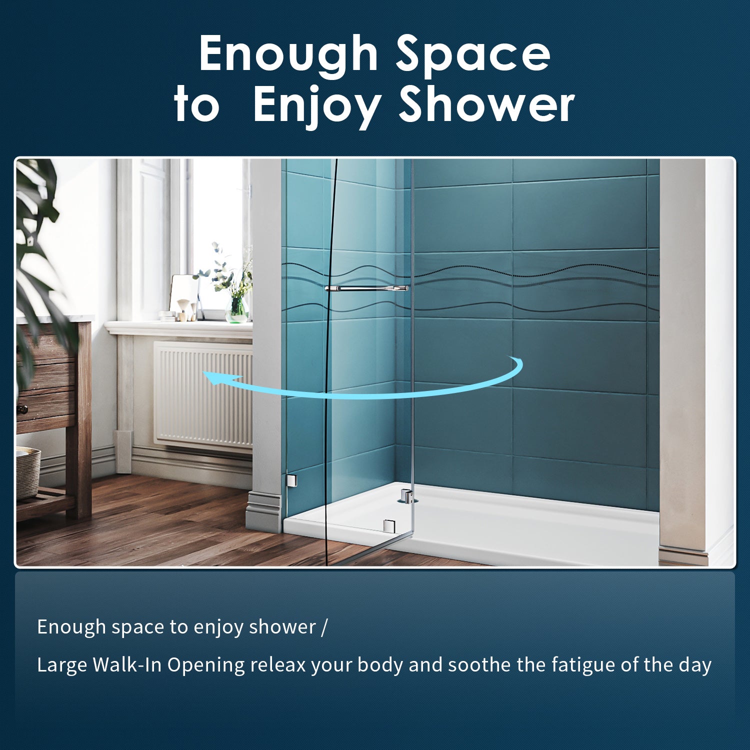 Includes one stationary panel and one swing panel that can rotate almost 180 degrees, get wide walk-in range while complete opening.